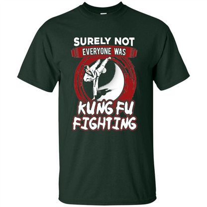 Surely Not Everyone Was Kung Fu Fighting T-shirt Forest Green
