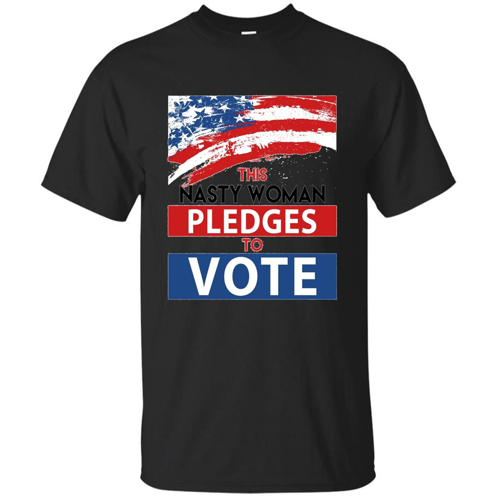 This Nasty Woman Vote Pledges To Vote T-shirt Black