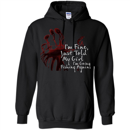Fisher T-shirt I'm Fine Just Told My Girl I'm Going Fishing Again Black