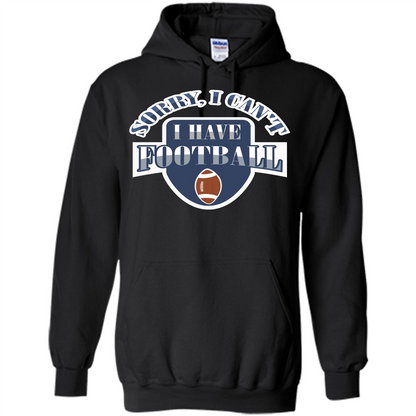 Football T-shirt Sorry, I Can't I Have Football Black