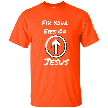 Fix Your Eyes On Jesus T-shirt Faithful Christians Orange