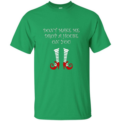Funny Halloween T-shirt Don't Make Me Drop A House On You Irish Green