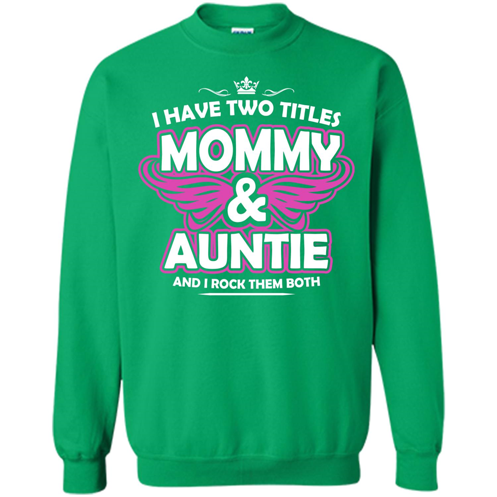 Mommy T-shirt I Have Two Titles Momy _ Auntie And I Rock Them Both Irish Green
