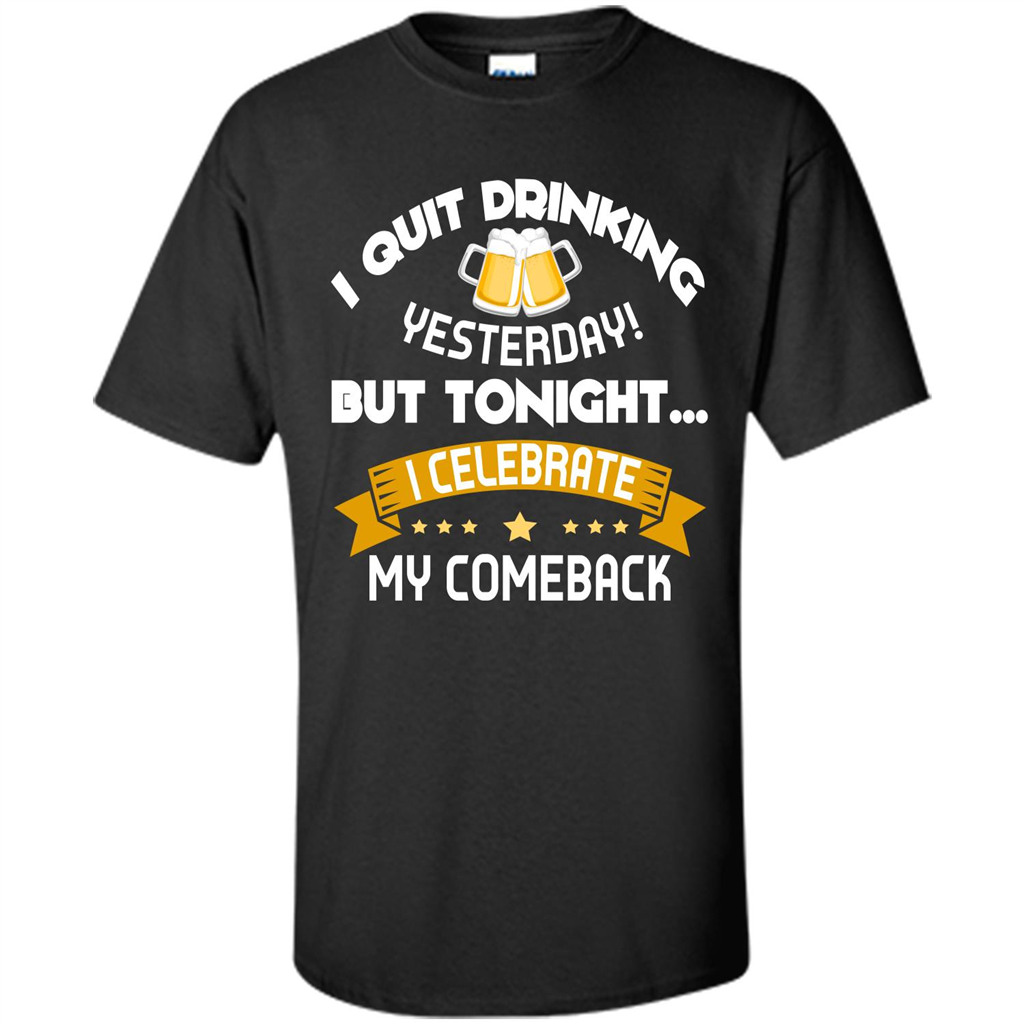 Beer T-shirt Tonight I Celebrate My Come back Black