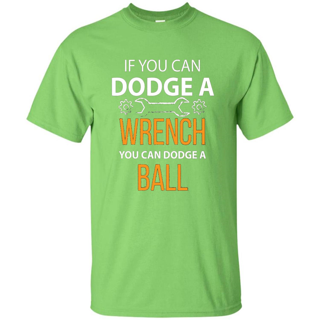 If You Can Dodge A Wrench You Can Dodge A Ball T-shirt Lime