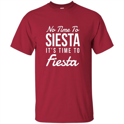 No Time To Siesta It's Time To Fiesta T-shirt Cardinal