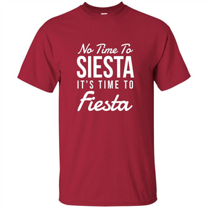 No Time To Siesta It's Time To Fiesta T-shirt