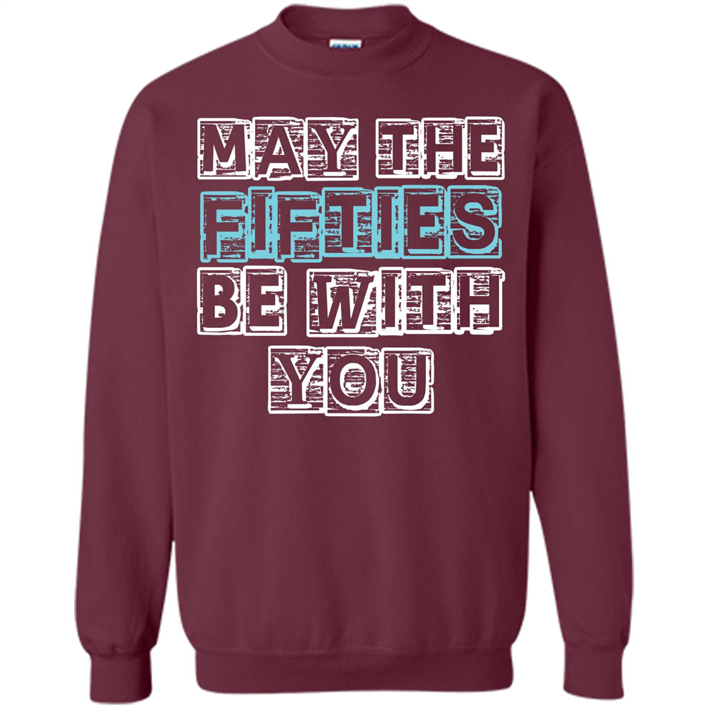 Birthday Gift T-shirt May The Fifties Be With You T-shirt Maroon