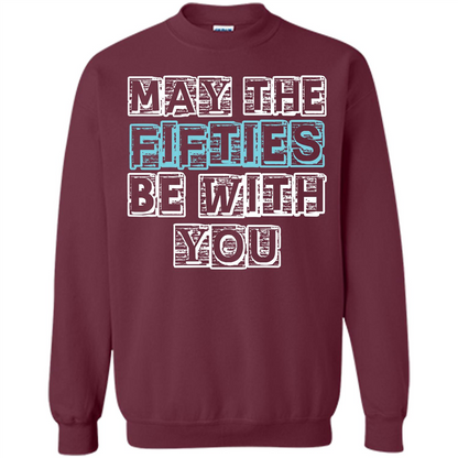 Birthday Gift T-shirt May The Fifties Be With You T-shirt Maroon