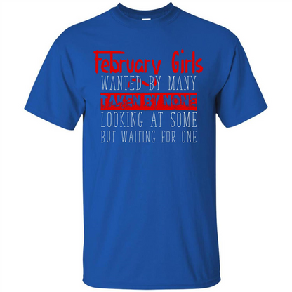 February Girls Wanted By Many Taken By None Looking At Some T-shirt