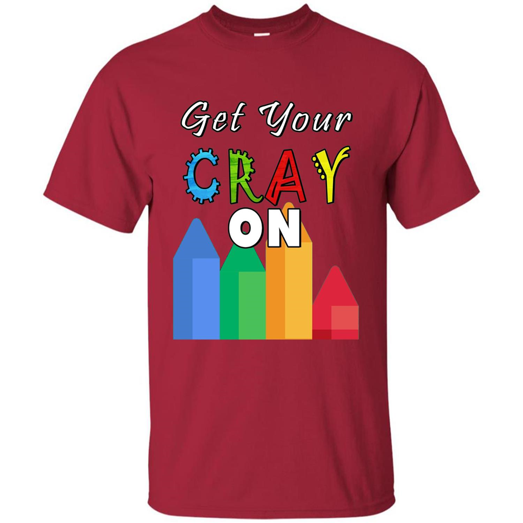 Get Your Cray On T Shirt Kindergarten Teacher Preschool Gift T-shirt Cardinal