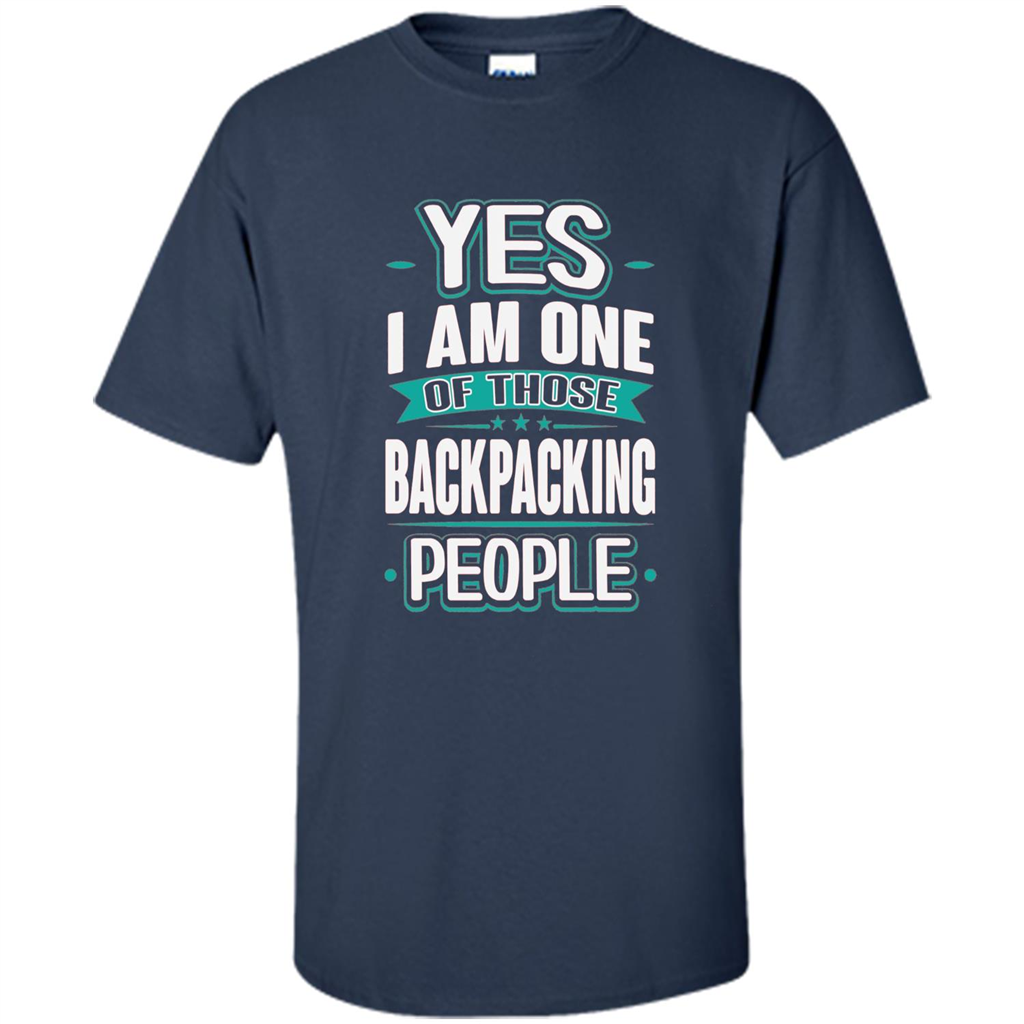 Backpacking T-shirt Yes I am One Of Those Backpacking People Navy