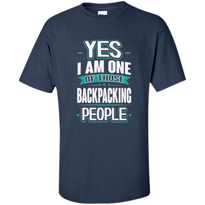 Backpacking T-shirt Yes I am One Of Those Backpacking People Navy