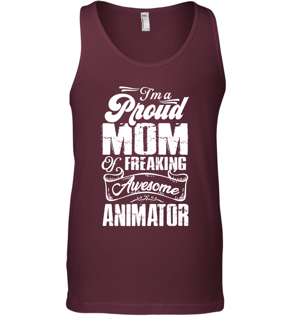 I'm A Proud Mom Of Freaking Awesome Animator Shirt Tank Top Tank Top Maroon