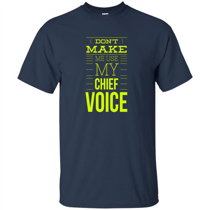 Don't Make Me Use My Chief Voice T-shirt Navy