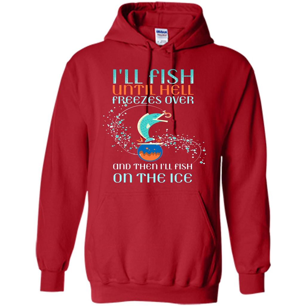 Fishing T-shirt I'll Fish Until Hell Freezes Over And Then I'll Fish On The Ice Red