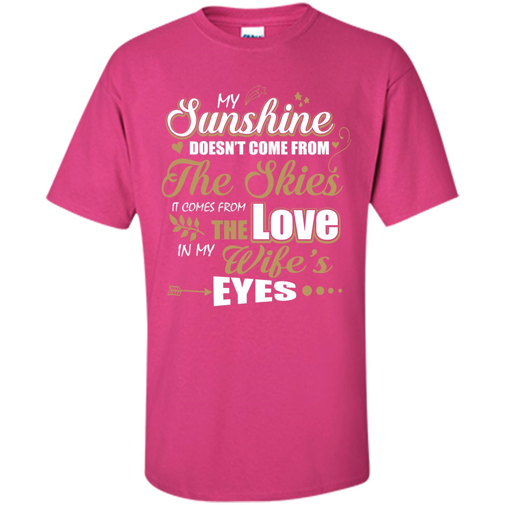 Husband T-shirt My Sunshine Comes From The Love In My Wife's Eyes Heliconia
