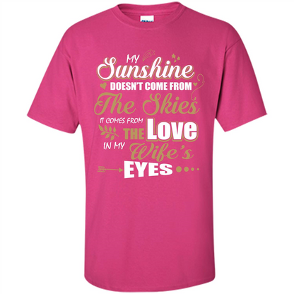 Husband T-shirt My Sunshine Comes From The Love In My Wife's Eyes Heliconia