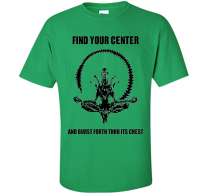 Find Your Center And Burst Forth Thru Its Chest T-shirt Irish Green