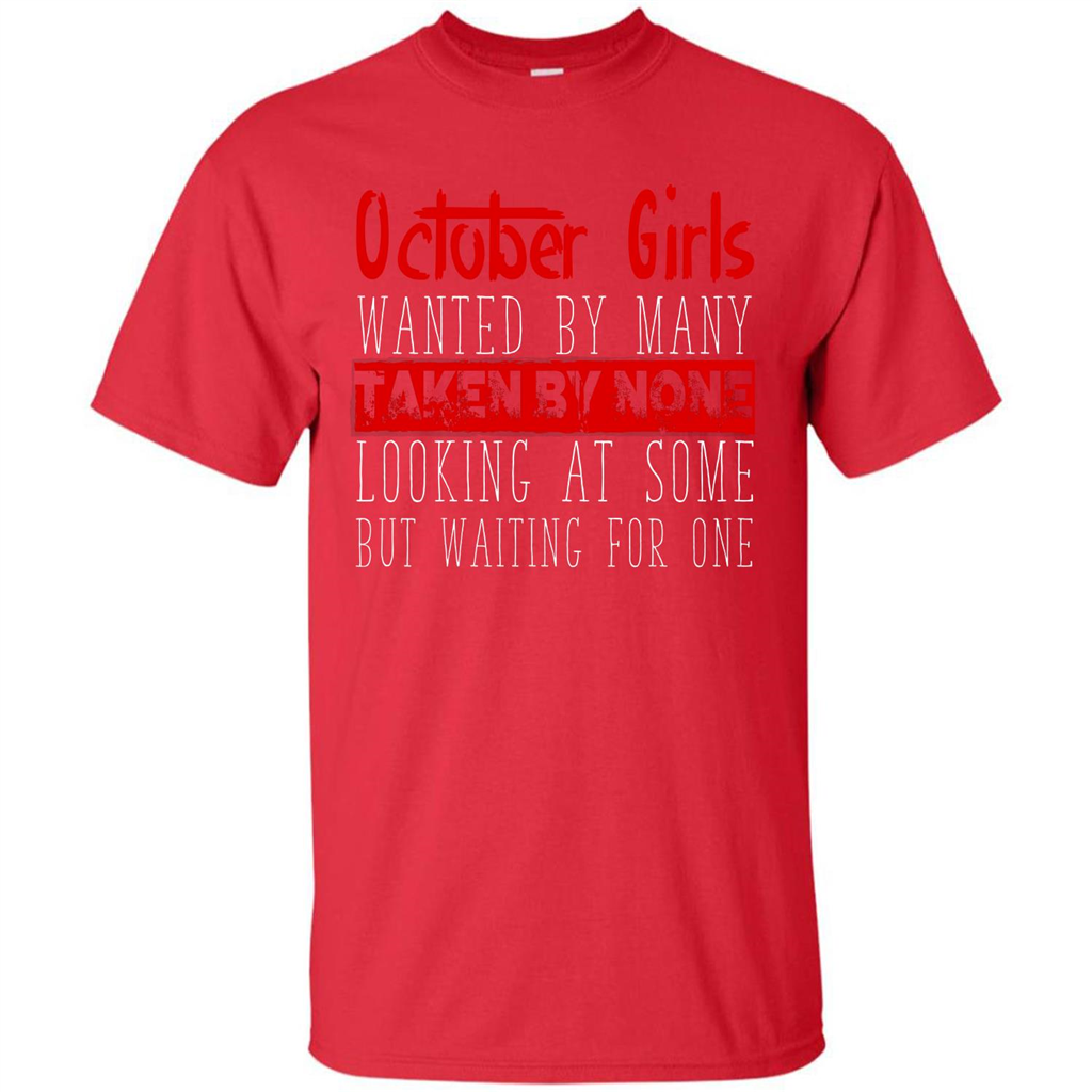 October Girls Wanted By Many Taken By None Looking At Some T-shirt