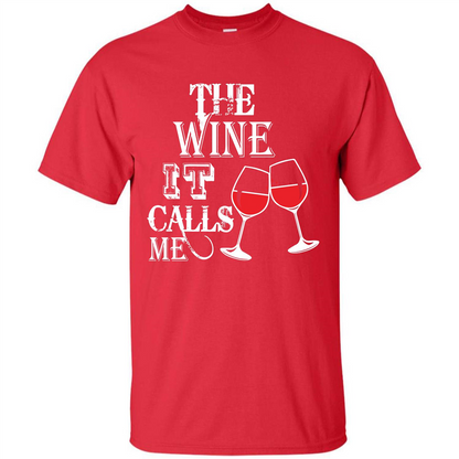 Wine T-shirt The Wine It Calls Me T-shirt Red