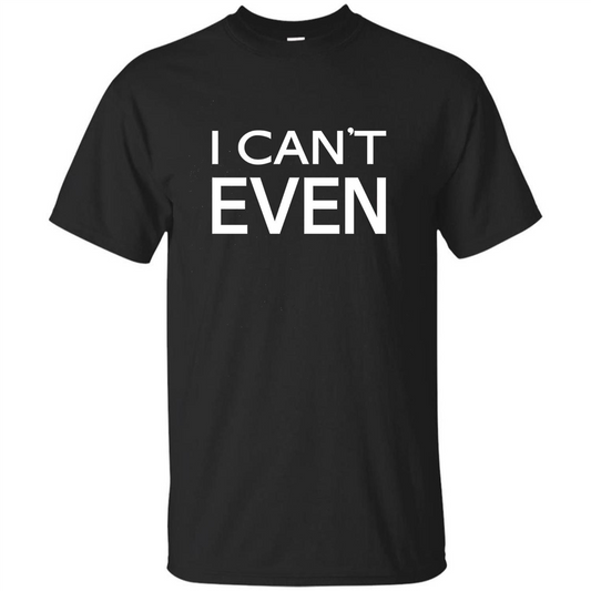 Yoga Workout Fitness Funny T-shirt I Can't Even Black
