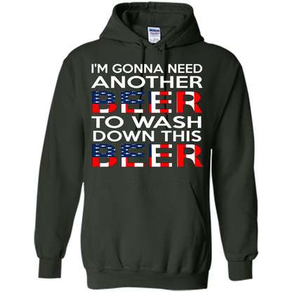 Beer T-Shirt I'm Gonna Need Another Beer To Wash Down This Beer Forest Green