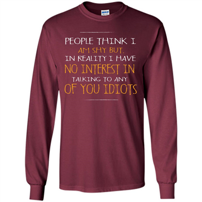 People think I Am Shy But T-shirt