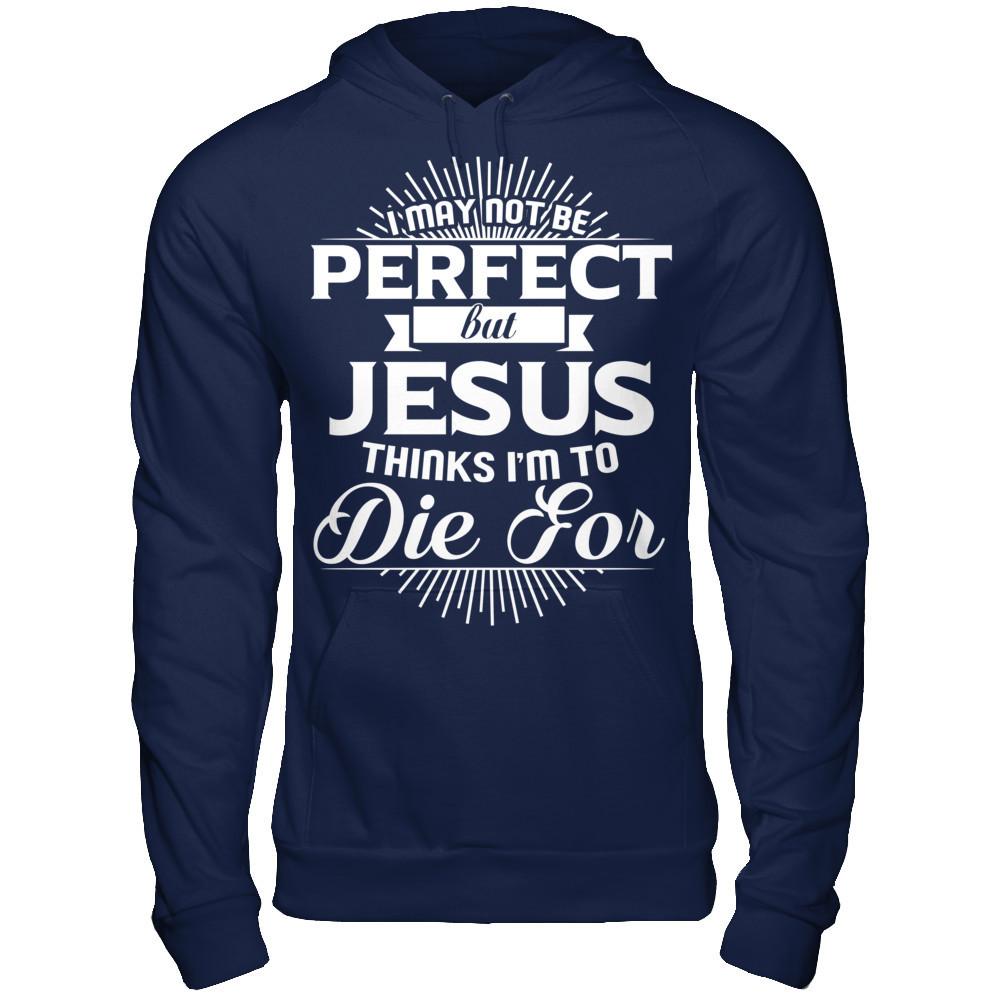 I May Not Be Perfect But Jesus Thinks I‰۪m To Die For T-shirt Gildan - Pullover Hoodie Navy