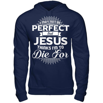 I May Not Be Perfect But Jesus Thinks I‰۪m To Die For T-shirt Gildan - Pullover Hoodie Navy