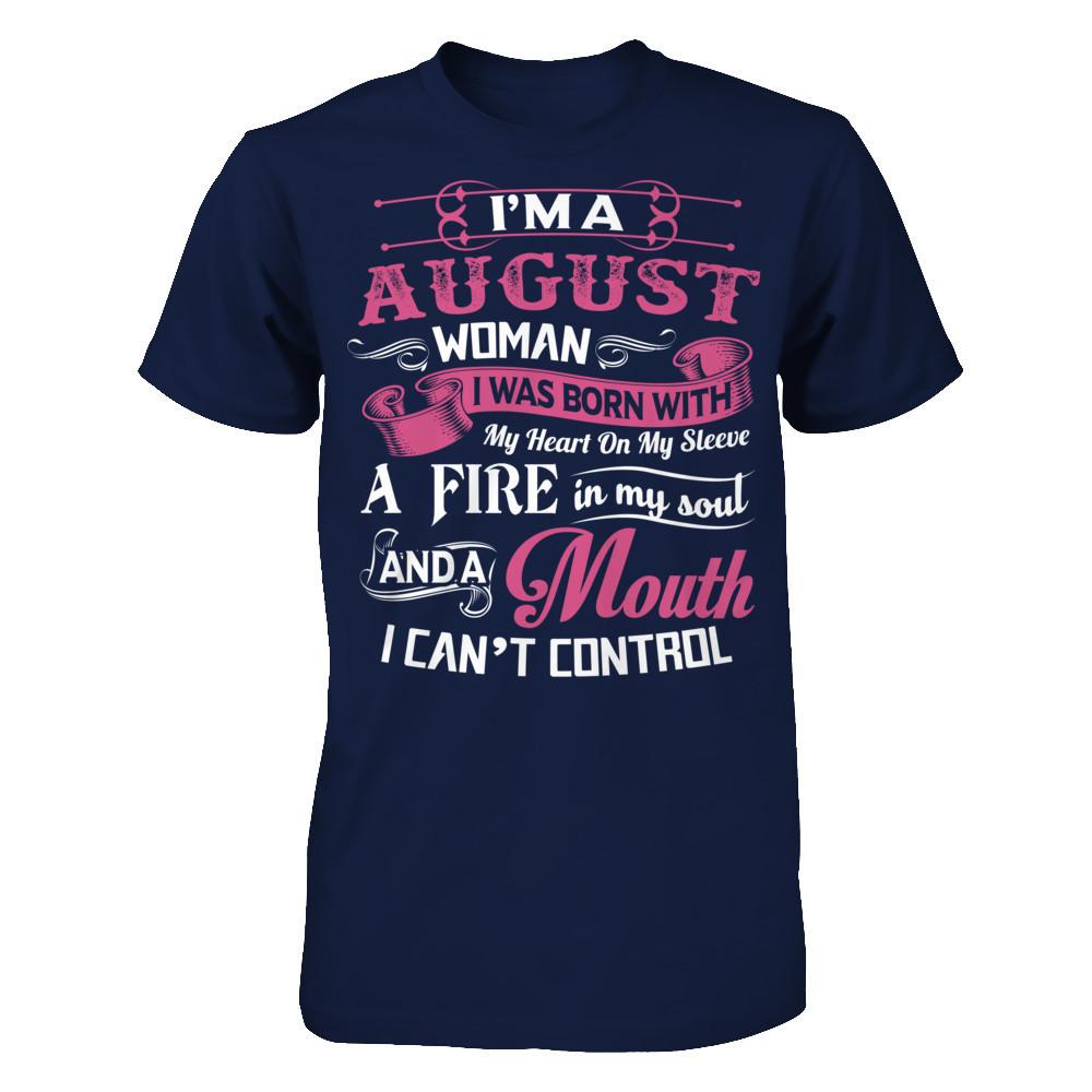 Iäó»m A August Woman I Was Born With My Heart On My Sleeve A Fire In My Soul And A Mouth I Canäó»t Control Gildan - Short Sleeve Tee Navy
