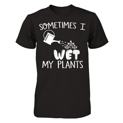 Sometimes I Wet My Plants Next Level - Unisex Fitted Tee Black