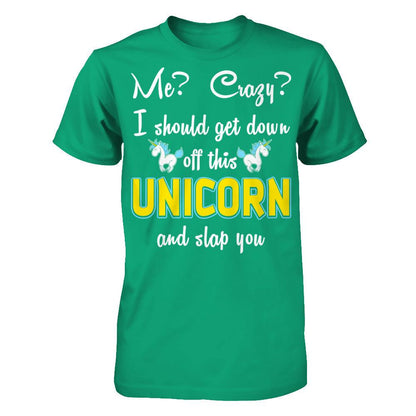 Me? Crazy? I Should Get Down Off This Unicorn And Slap You Gildan - Short Sleeve Tee Kelly Green