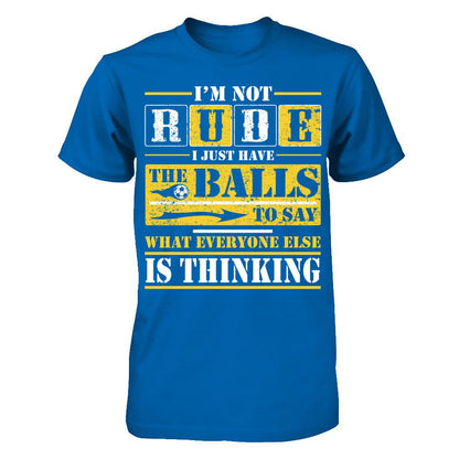 I'm Not Rude I Just Have The Balls To Say What Everyone Else Is Thinking T-shirt Gildan - Short Sleeve Tee Royal