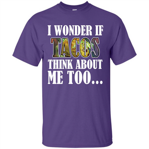 Taco T-shirt I Wonder If Tacos Think About Me Too T-shirt