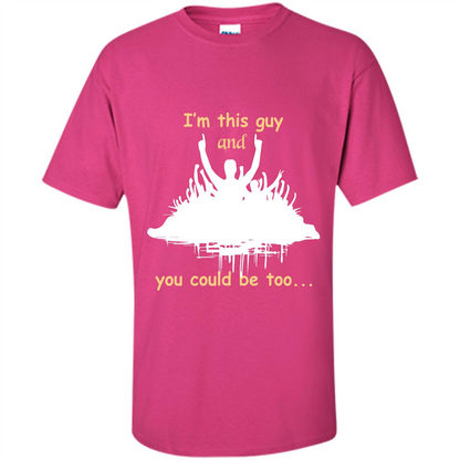 Leader T-shirt I’m This Guy And You Could Be Too Heliconia
