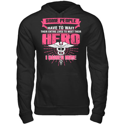 Nurse - Some People Have To Wait Their Entire Lives To Meet Their Hero I Raised Mine Gildan - Pullover Hoodie Black