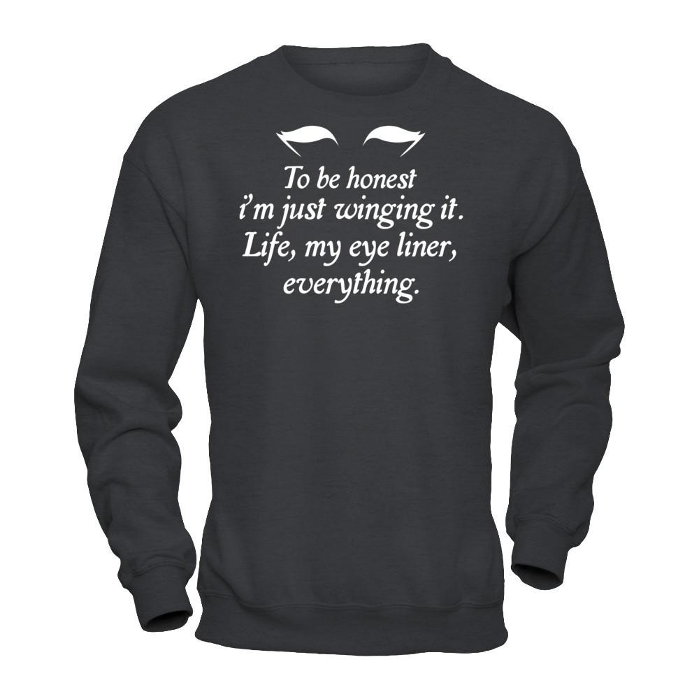To Be Honest I'm Just Winging It. Life, My Eye Liner, Everything T-shirt Gildan - Pullover Sweatshirt Dark Heather
