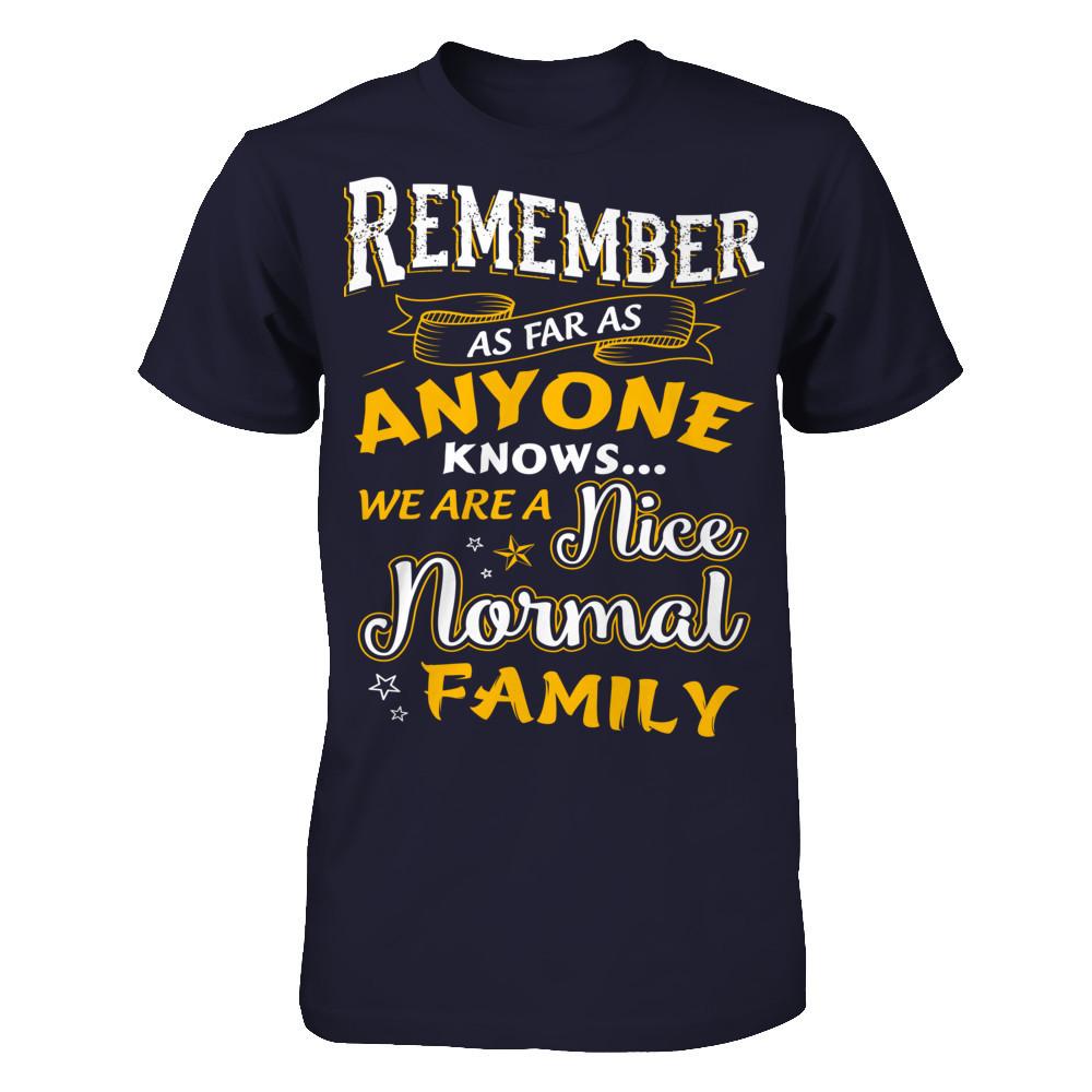 Remember as far as anyone knows we are a nice normal Family T-shirt Next Level - Unisex Fitted Tee Midnight Navy