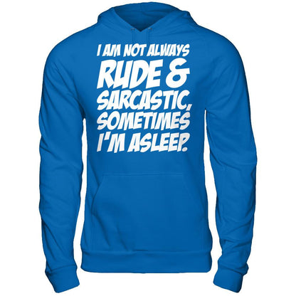 I Am Not Always Rude And Sarcastic, Sometimes I'm Asleep T-shirt Gildan - Pullover Hoodie Royal
