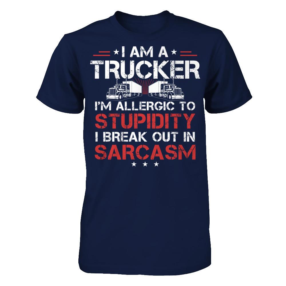 I'm A Trucker - I'm Allergic To Stupidity. I Break Out In Sarcasm T-shirt Gildan - Short Sleeve Tee Navy