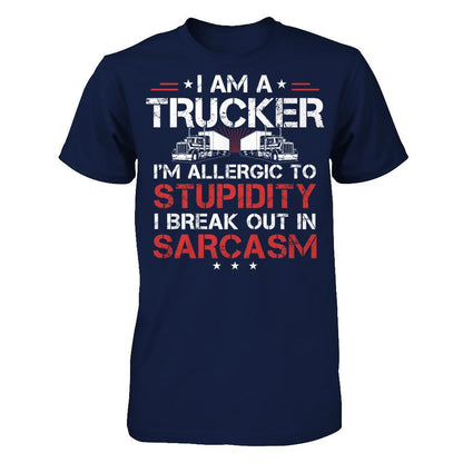 I'm A Trucker - I'm Allergic To Stupidity. I Break Out In Sarcasm T-shirt Gildan - Short Sleeve Tee Navy