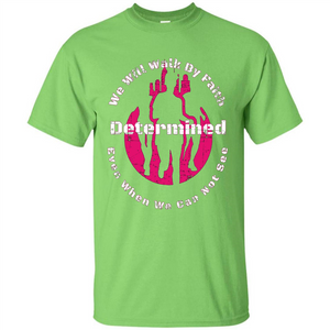 Faith Inspired T-shirt We Will Walk By Faith Determined