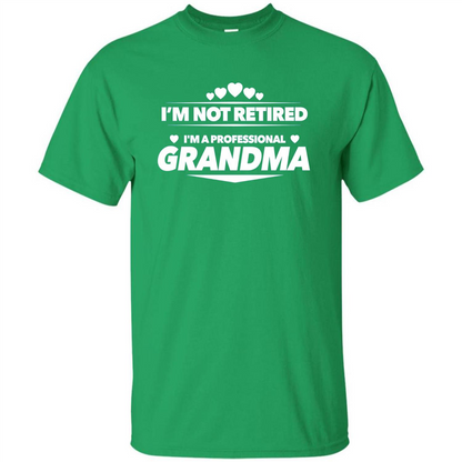 I'm Not Retired I'm A Professional Grandma T-shirt Irish Green