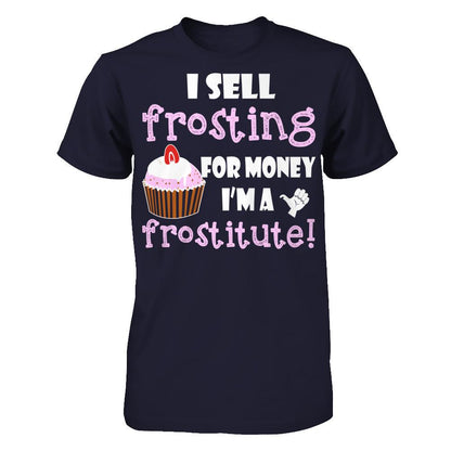I Sell Frosting For Money I'm A Frostitute T-shirt Next Level - Unisex Fitted Tee Midnight Navy
