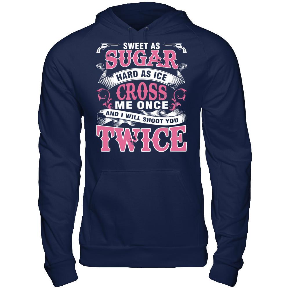 Sweet As Sugar Hard As Ice Cross Me Once And I Will Shoot You Twice Gildan - Pullover Hoodie Navy