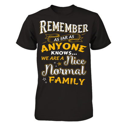 Remember as far as anyone knows we are a nice normal Family T-shirt Next Level - Unisex Fitted Tee Black