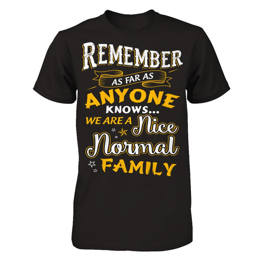 Remember as far as anyone knows we are a nice normal Family T-shirt Next Level - Unisex Fitted Tee Black