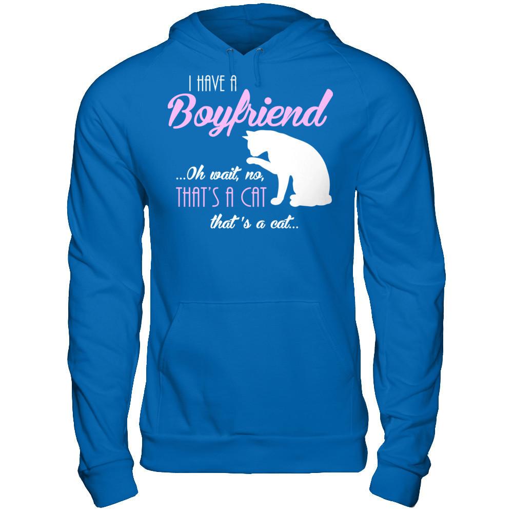 I Have A Boyfriend Oh Wait No That's A Cat That's A Cat T-shirt Gildan - Pullover Hoodie Royal