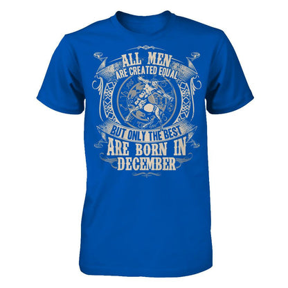 All Men Are Created Equal, But Only The Best Are Born In December T-shirt Next Level - Unisex Fitted Tee Royal
